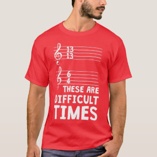 T-shirt Ce Sont Des Temps Difficiles Drôle Musique T 1