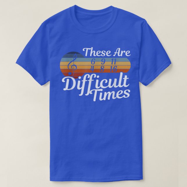 T-shirt Ce Sont Des Temps Difficiles - Musicien - Musique (Design devant)