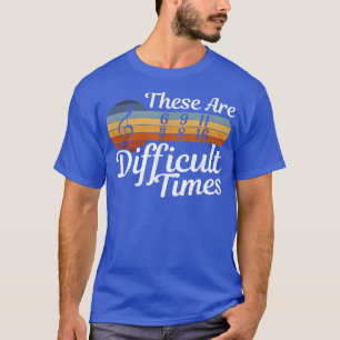 T-shirt Ce Sont Des Temps Difficiles - Musicien - Musique