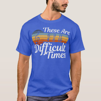 T-shirt Ce Sont Des Temps Difficiles - Musicien - Musique