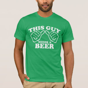 T-shirt Ce type a besoin d'une bière