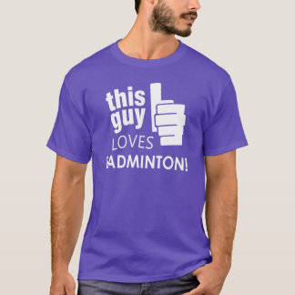 T-shirt Ce type aime le badminton !