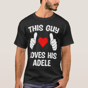 T-shirt Ce Type Aime Sa Femme Adele Girflfriend Valentin