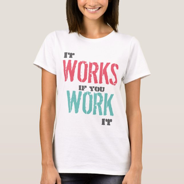 T-shirt Cela fonctionne si vous le travaillez pièce en t (Devant)