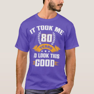 T-shirt Cela m'a pris 80 ans pour avoir cette belle appare