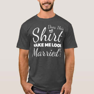 T-shirt Cela me fait-il paraître marié ?