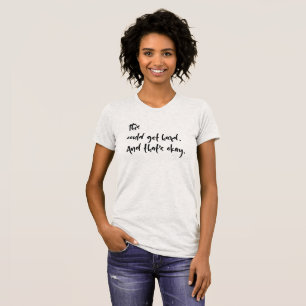 T-shirt "Cela pourrait devenir difficile. Et c'est bon." T
