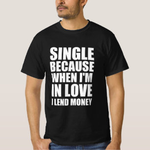T-shirt célibataire parce que quand je suis amoureux, je p
