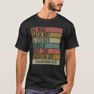 T-shirt Celui Qui N'A Pas D'Utérus Fermera Le Fcketh Ret