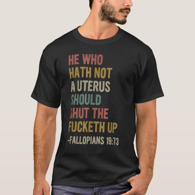 T-shirt Celui Qui N'A Pas D'Utérus Fermera Le Fcketh Ret (Devant)