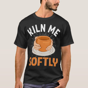 T-shirt Céramique Kiln Me Softly Sculpture de Poterie Glaç
