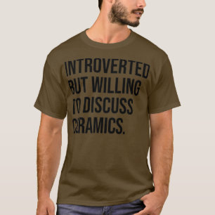 T-shirt Céramiques amusant présenté poterie dire