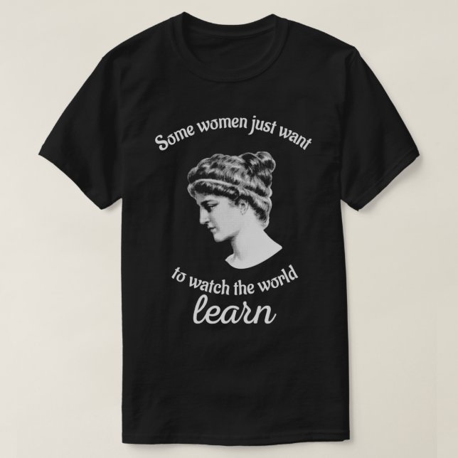 T-shirt Certaines femmes veulent regarder le monde apprend (Design devant)