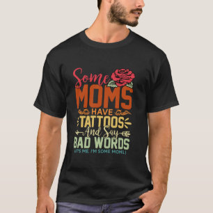 T-shirt Certaines Mères Ont Des Tatouages Dit De Mauvais M