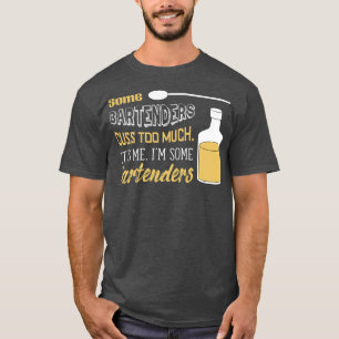 T-shirt Certains Barmans Cusent Trop C'Est Moi Je Suis Un