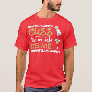 T-shirt Certains Barmans Cusent Trop C'Est Moi Je Suis Un