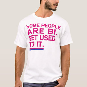 T-shirt Certains sont Bi. Habituez-vous le
