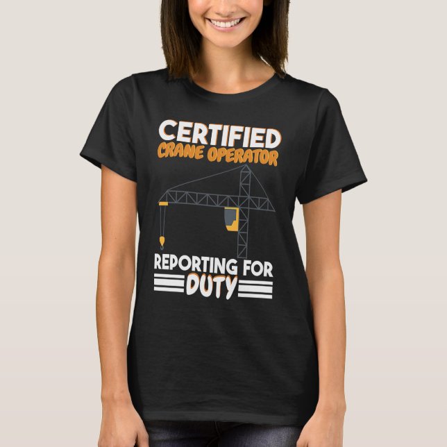 T-shirt Certified Crane Operator reporting for duty Constr (Devant)