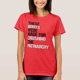 T-SHIRT CES BOOTS ONT ÉTÉ FAITS POUR ÉCRASER LA PATRIARCHI