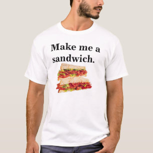 T-shirt Cessez de pleurnicher et faites-moi un sandwich