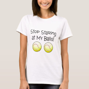 T-shirt Cessez de regarder fixement mes boules (les balles
