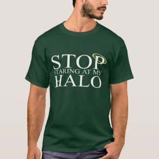 T-shirt Cessez de regarder fixement mon halo
