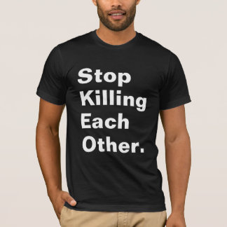 T-shirt Cessez de se tuer.