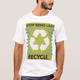 T-shirt Cessez d'être paresseux, réutilisez !