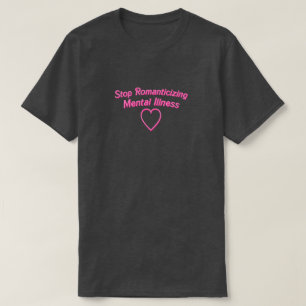 T-shirt Cessez d'idéaliser la chemise de maladie mentale