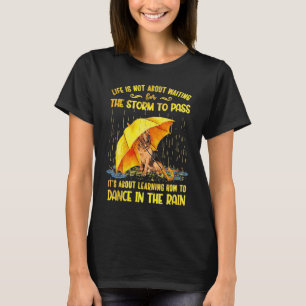 T-shirt C'est à propos d'apprendre à danser sous la pluie