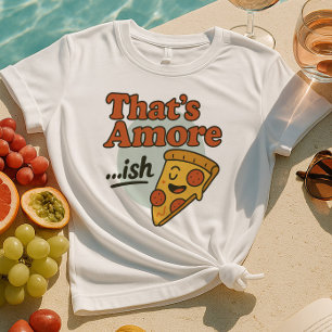 T-shirt C'est Amore...ish Shirt   Fantaisie Pizza Slice