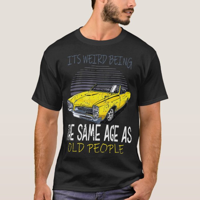 T-shirt C'est bizarre d'être du même âge avec les personne (Devant)