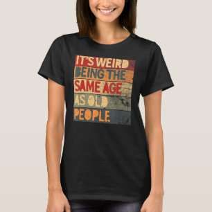 T-shirt C'est bizarre d'être le même âge que les Cool des