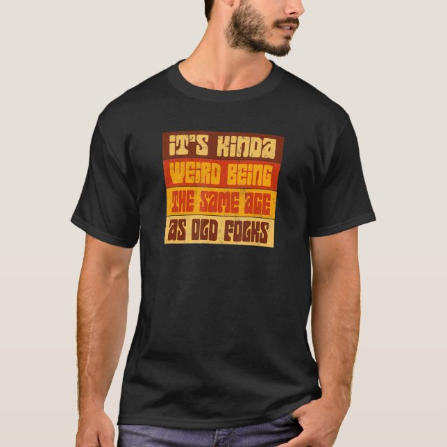 T-shirt C'est bizarre d'être le même âge que les vieux Ret (Devant)