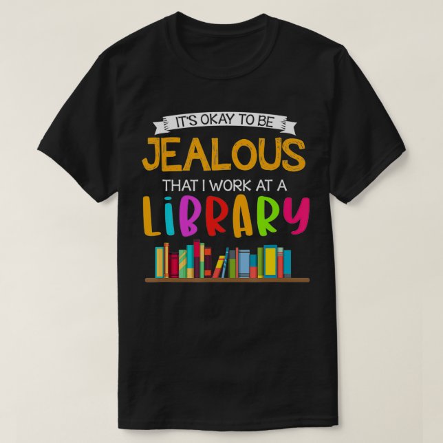 T-shirt C'est bon d'être jaloux que je travaille dans une  (Design devant)