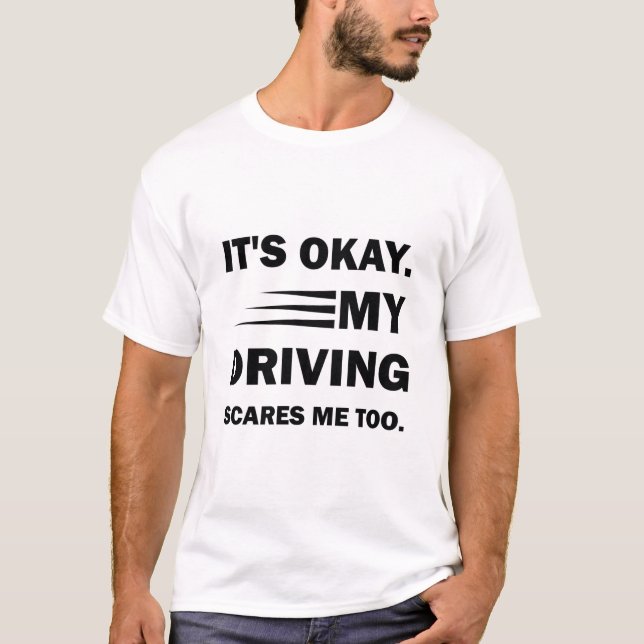 T-shirt C'est bon. Ma conduite me fait aussi peur, drôle d (Devant)
