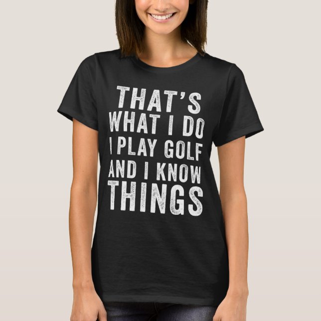T-shirt C'est ce que je fais Golf & I Know Things Golfe (Devant)