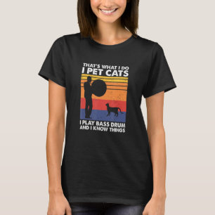 T-shirt C'est ce que je fais I Pet Cats Je joue Bass Drum