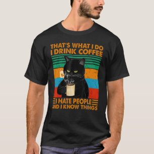 T-shirt C'est ce que je fais Je bois du café Je déteste le