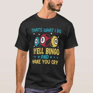 T-shirt C'est ce que je fais je crie Bingo et vous faire p