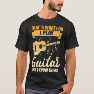 T-shirt C'Est Ce Que Je Fais, Je Joue De La Guitare Et Je 