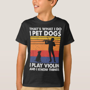 T-shirt C'est ce que je fais Je Pet Chiens Je Joue Violon 