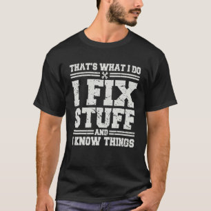 T-shirt C'est ce que je fais Je répare des trucs et je sai