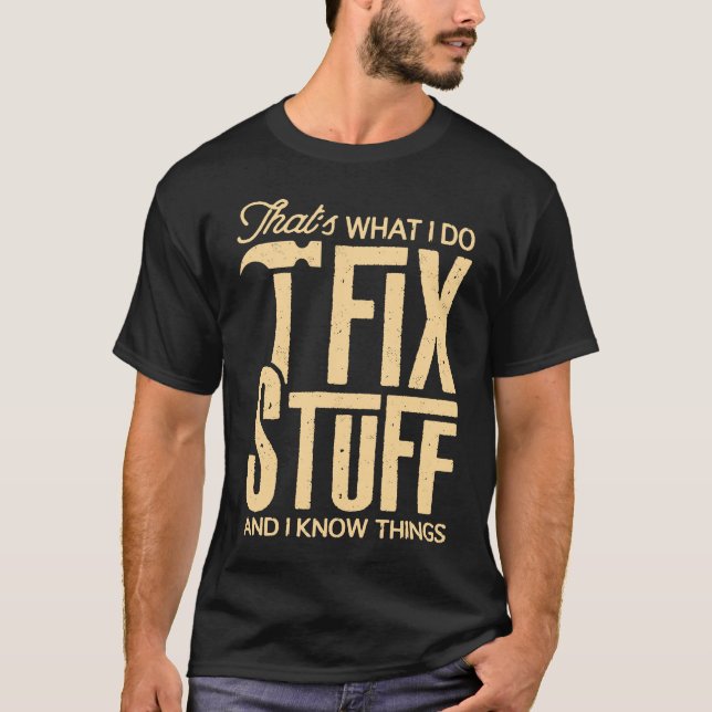 T-shirt C'est ce que je fais Je répare des trucs et je sai (Devant)