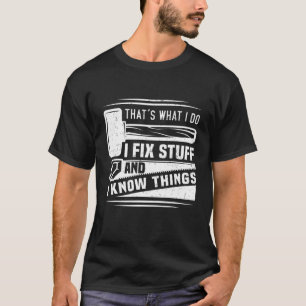 T-shirt C'est ce que je fais Je répare des trucs et je sai