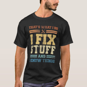 T-shirt C'est ce que je fais Je répare les trucs et je sai