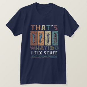T-shirt C'est ce que je fais Je répare les trucs et je sai