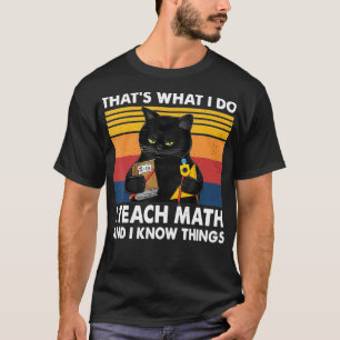 T-shirt C'est ce que je fais J'enseigne les maths et je sa