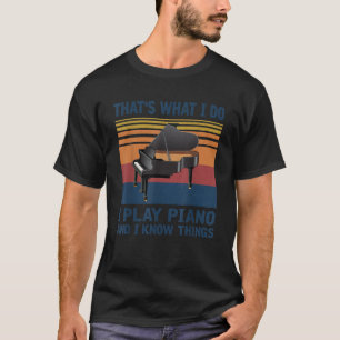 T-shirt C'est ce que je fais Jouer Piano et je sais des ch