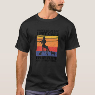 T-shirt C'est ce que je fais Pet Chats Je joue Flute & Je 
